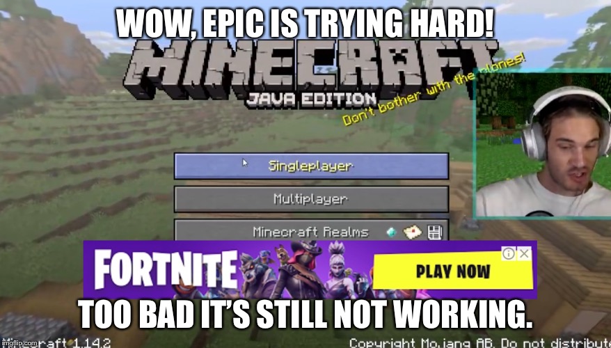 Trying to win the game war | WOW, EPIC IS TRYING HARD! TOO BAD IT’S STILL NOT WORKING. | image tagged in trying to win the game war | made w/ Imgflip meme maker