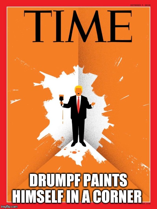 Creepy Condescending Wonka | DRUMPF PAINTS HIMSELF IN A CORNER | image tagged in memes,impeach trump,be like bill | made w/ Imgflip meme maker