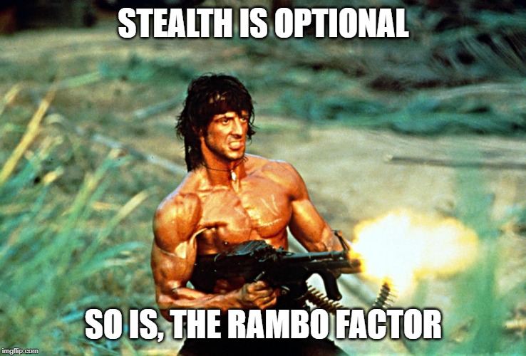 Rambo Gun | STEALTH IS OPTIONAL; SO IS, THE RAMBO FACTOR | image tagged in rambo gun | made w/ Imgflip meme maker