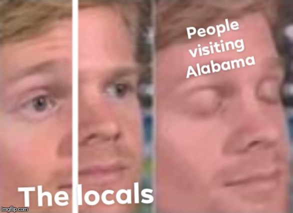 Alabaman :33 | image tagged in memes | made w/ Imgflip meme maker