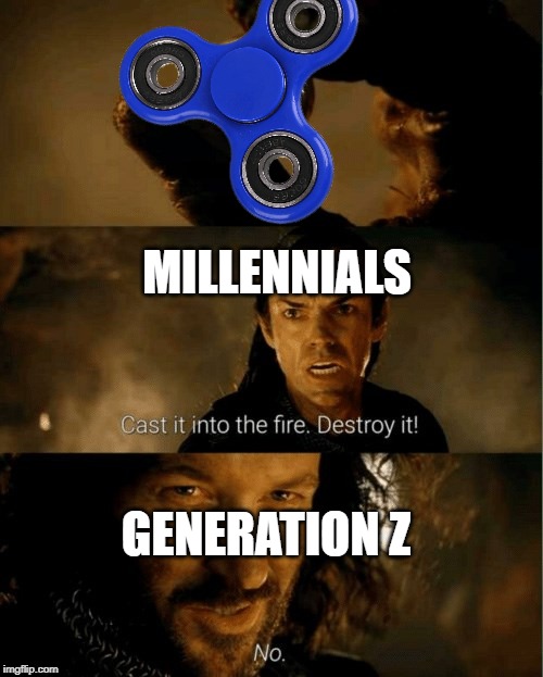 Cast it in the fire | MILLENNIALS; GENERATION Z | image tagged in cast it in the fire | made w/ Imgflip meme maker