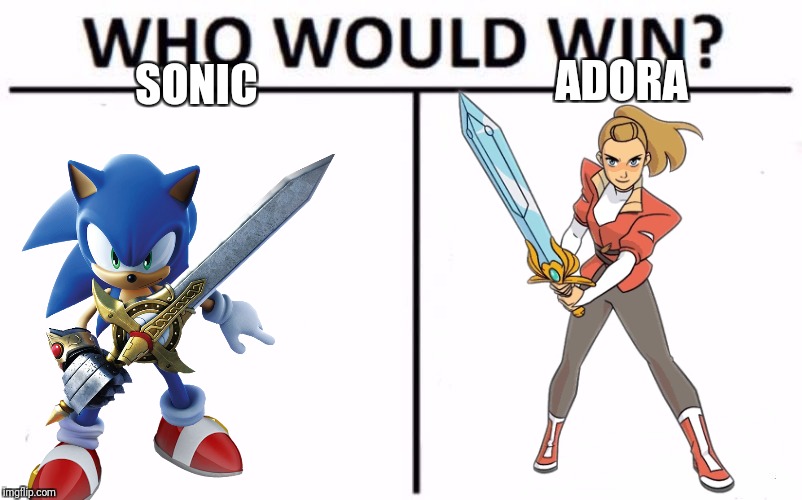 Who Would Win? Meme | SONIC; ADORA | image tagged in memes,who would win | made w/ Imgflip meme maker