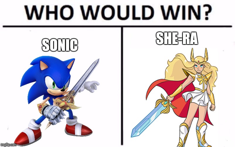 Who Would Win? | SONIC; SHE-RA | image tagged in memes,who would win | made w/ Imgflip meme maker