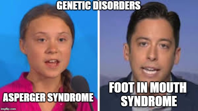 Greta Thunberg vs Michael Knowles | GENETIC DISORDERS; FOOT IN MOUTH 
SYNDROME; ASPERGER SYNDROME | image tagged in greta thunberg vs michael knowles | made w/ Imgflip meme maker