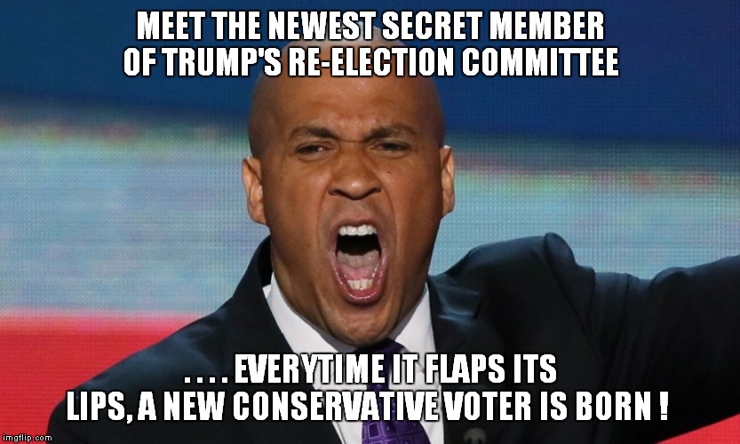 Voted THE best recruiter for the Conservative Cause, by those in the know! | MEET THE NEWEST SECRET MEMBER OF TRUMP'S RE-ELECTION COMMITTEE; . . . . EVERYTIME IT FLAPS ITS LIPS, A NEW CONSERVATIVE VOTER IS BORN ! | image tagged in cory booker,conservatives | made w/ Imgflip meme maker