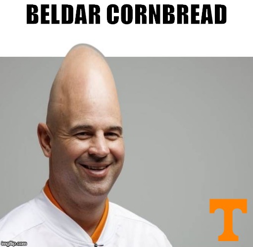Beldar Cornbread | image tagged in tennessee,college football,jeremy pruitt | made w/ Imgflip meme maker