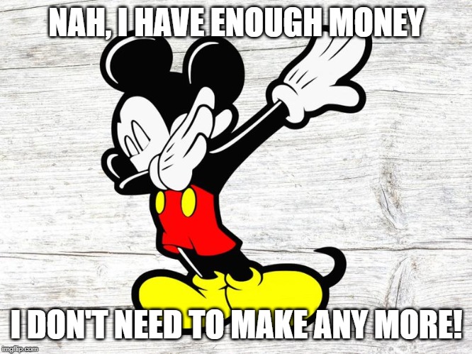 NAH, I HAVE ENOUGH MONEY; I DON'T NEED TO MAKE ANY MORE! | made w/ Imgflip meme maker