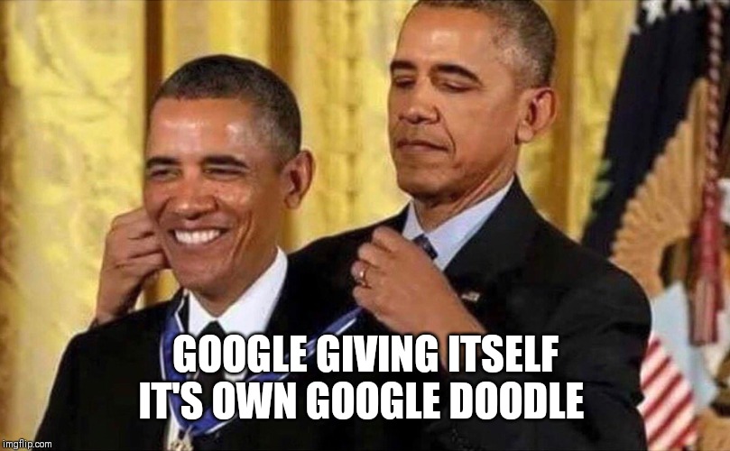 obama medal | GOOGLE GIVING ITSELF IT'S OWN GOOGLE DOODLE | image tagged in obama medal | made w/ Imgflip meme maker