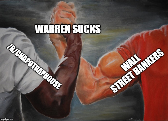 Epic Handshake Meme | WARREN SUCKS; WALL STREET BANKERS; /R/CHAPOTRAPHOUSE | image tagged in epic handshake | made w/ Imgflip meme maker