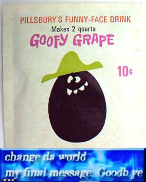 I never even heard of it but it's a meme now | image tagged in goofy grape,funny face,change da world,memes | made w/ Imgflip meme maker