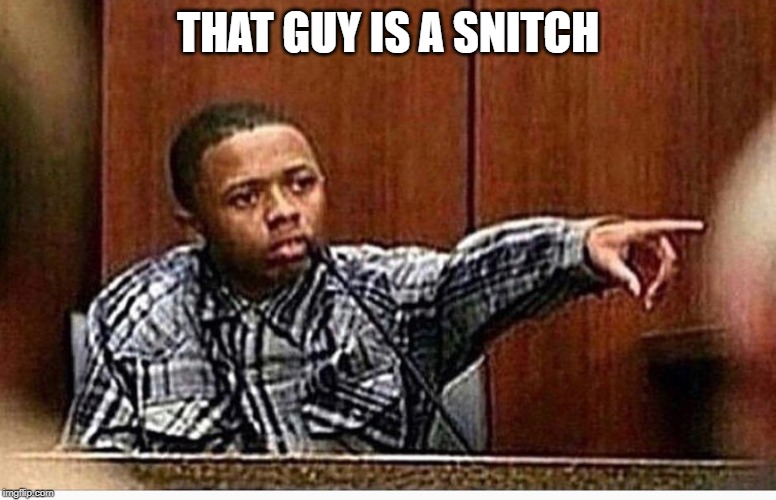 Snitch | THAT GUY IS A SNITCH | image tagged in snitch | made w/ Imgflip meme maker