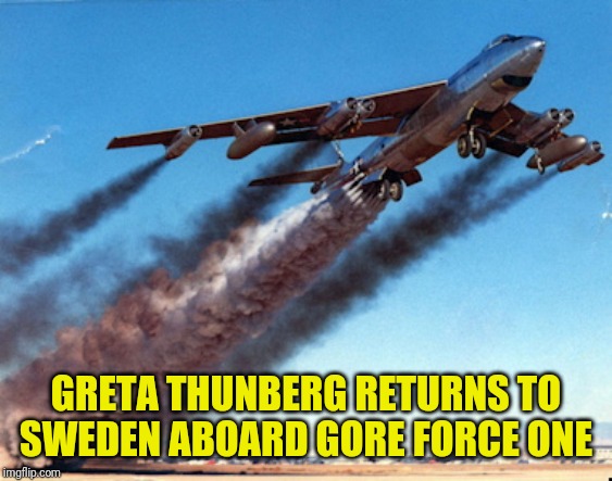 GRETA THUNBERG RETURNS TO SWEDEN ABOARD GORE FORCE ONE | made w/ Imgflip meme maker