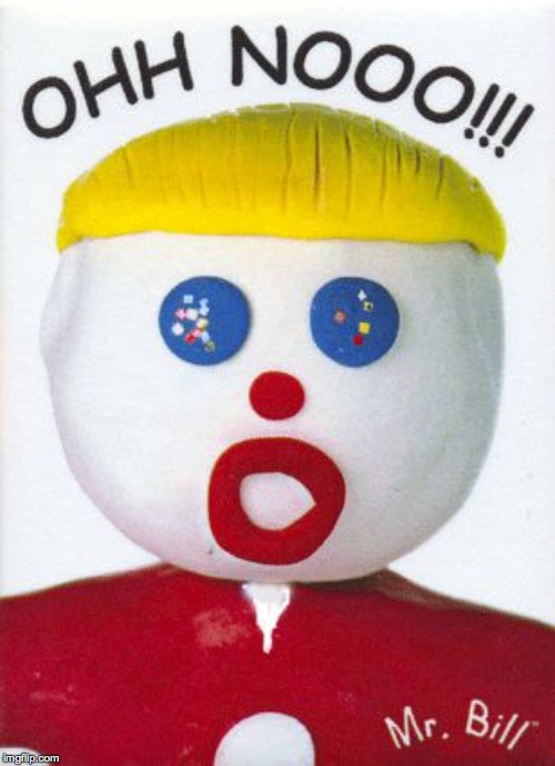 Mr. Bill | . | image tagged in mr bill | made w/ Imgflip meme maker