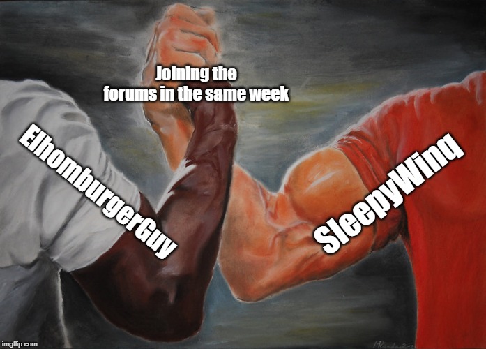 Epic Handshake Meme | Joining the forums in the same week; SleepyWinq; ElhomburgerGuy | image tagged in epic handshake | made w/ Imgflip meme maker