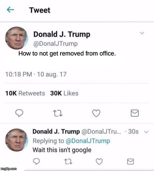 Trump Twitter | How to not get removed from office. | image tagged in trump twitter | made w/ Imgflip meme maker