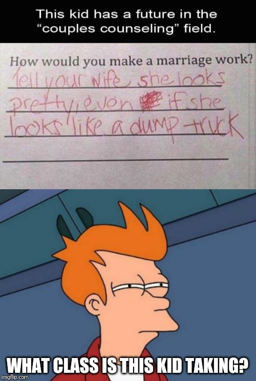 WHAT CLASS IS THIS KID TAKING? | image tagged in memes,futurama fry | made w/ Imgflip meme maker