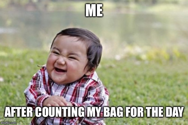 Evil Toddler Meme | ME; AFTER COUNTING MY BAG FOR THE DAY | image tagged in memes,evil toddler | made w/ Imgflip meme maker