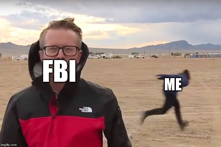 Area 51 Naruto Runner | ME; FBI | image tagged in area 51 naruto runner | made w/ Imgflip meme maker