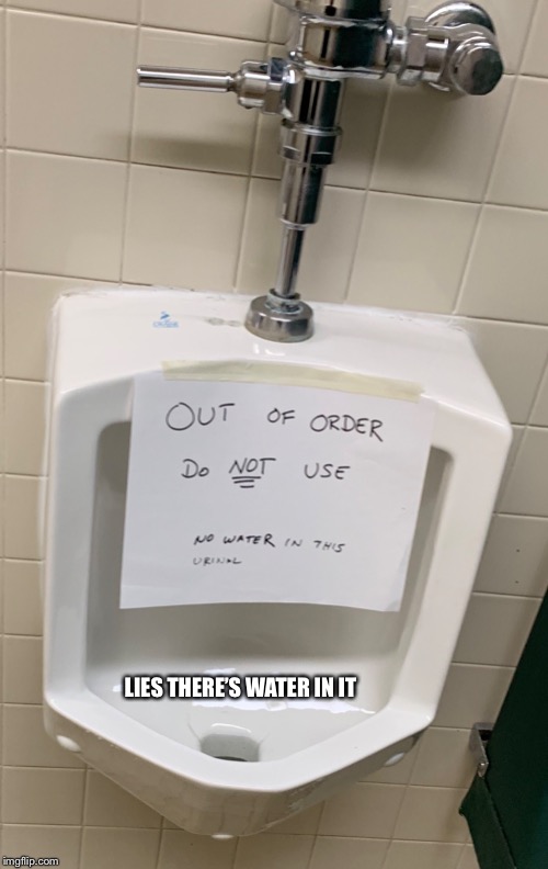 Lies | LIES THERE’S WATER IN IT | image tagged in toilet humor,memes | made w/ Imgflip meme maker