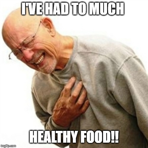 Right In The Childhood | I'VE HAD TO MUCH; HEALTHY FOOD!! | image tagged in memes,right in the childhood | made w/ Imgflip meme maker