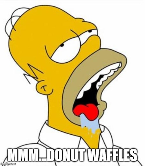 Homer Simpson MMM | MMM...DONUT WAFFLES | image tagged in homer simpson mmm | made w/ Imgflip meme maker