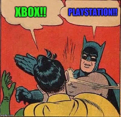 Batman Slapping Robin Meme | XBOX!! PLAYSTATION!! | image tagged in memes,batman slapping robin | made w/ Imgflip meme maker