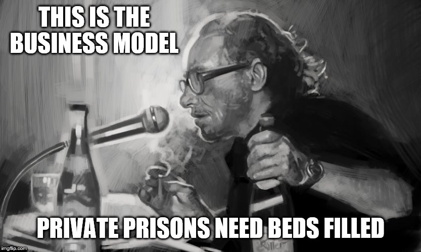 THIS IS THE BUSINESS MODEL PRIVATE PRISONS NEED BEDS FILLED | made w/ Imgflip meme maker