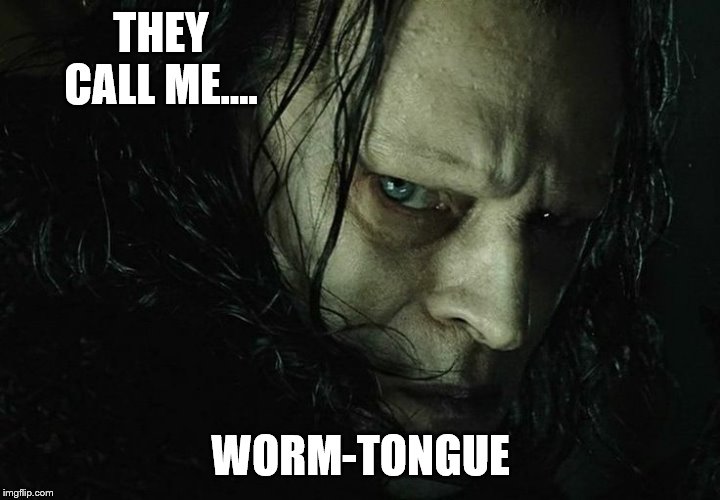 THEY CALL ME.... WORM-TONGUE | made w/ Imgflip meme maker