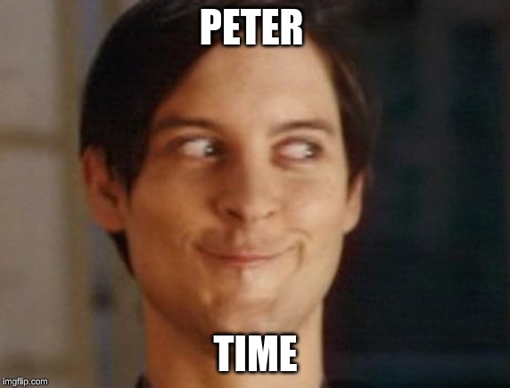 Spiderman Peter Parker Meme | PETER; TIME | image tagged in memes,spiderman peter parker | made w/ Imgflip meme maker
