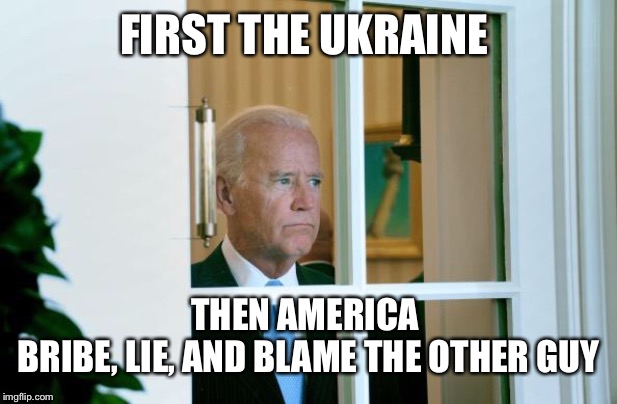 Sad Joe Biden | FIRST THE UKRAINE; THEN AMERICA 
BRIBE, LIE, AND BLAME THE OTHER GUY | image tagged in sad joe biden | made w/ Imgflip meme maker