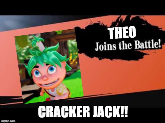 Super Smash Bros | THEO; CRACKER JACK!! | image tagged in super smash bros | made w/ Imgflip meme maker