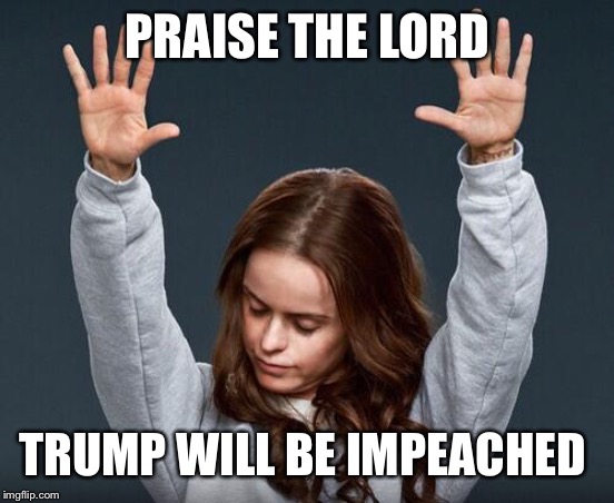 Hallelujah Junction  | PRAISE THE LORD; TRUMP WILL BE IMPEACHED | image tagged in hallelujah junction,memes,donald trump,impeach trump,impeachment | made w/ Imgflip meme maker