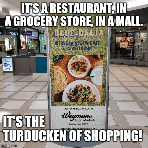 The turducken of shopping | IT'S A RESTAURANT, IN A GROCERY STORE, IN A MALL. IT'S THE TURDUCKEN OF SHOPPING! | image tagged in funny signs | made w/ Imgflip meme maker