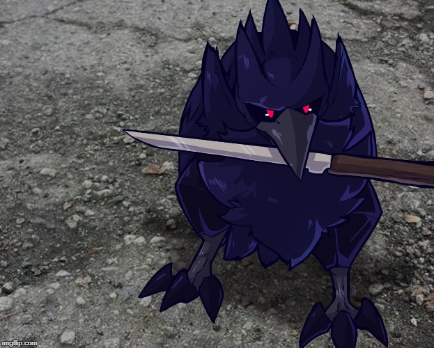 Corviknight with a knife | image tagged in corviknight with a knife | made w/ Imgflip meme maker