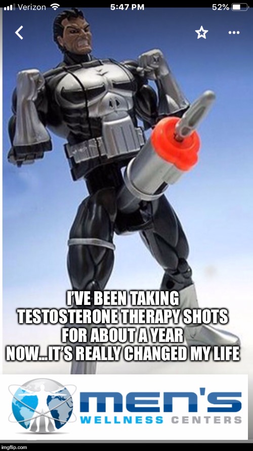 The Punisher | I’VE BEEN TAKING TESTOSTERONE THERAPY SHOTS FOR ABOUT A YEAR NOW...IT’S REALLY CHANGED MY LIFE | image tagged in the punisher | made w/ Imgflip meme maker