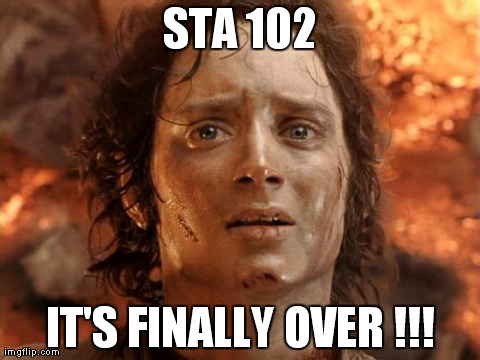 It's Finally Over Meme | STA 102 IT'S FINALLY OVER !!! | image tagged in memes,its finally over | made w/ Imgflip meme maker