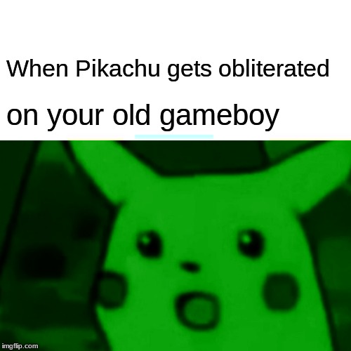When Pikachu gets obliterated; on your old gameboy | image tagged in pokemon | made w/ Imgflip meme maker