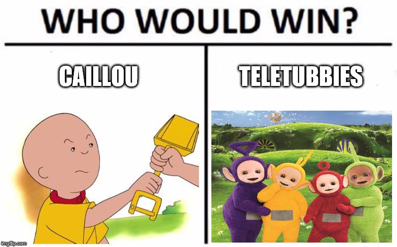 Who Would Win? Meme | CAILLOU; TELETUBBIES | image tagged in memes,who would win | made w/ Imgflip meme maker