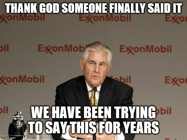 exxon | THANK GOD SOMEONE FINALLY SAID IT WE HAVE BEEN TRYING TO SAY THIS FOR YEARS | image tagged in exxon | made w/ Imgflip meme maker