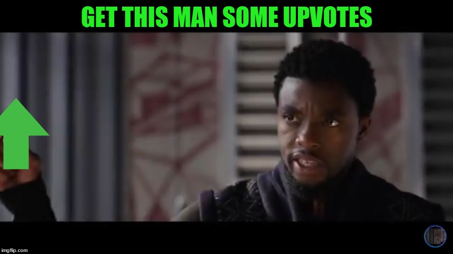 Black Panther - Get this man a shield | GET THIS MAN SOME UPVOTES | image tagged in black panther - get this man a shield | made w/ Imgflip meme maker