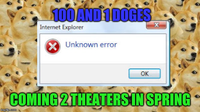 100 AND 1 DOGES; COMING 2 THEATERS IN SPRING | image tagged in doge,internet | made w/ Imgflip meme maker
