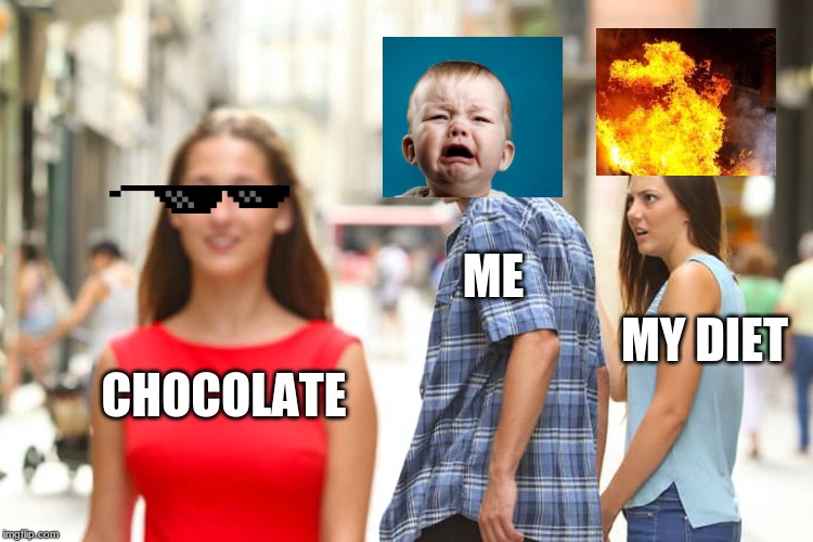 CHOCOLATE ME MY DIET | image tagged in memes,distracted boyfriend | made w/ Imgflip meme maker