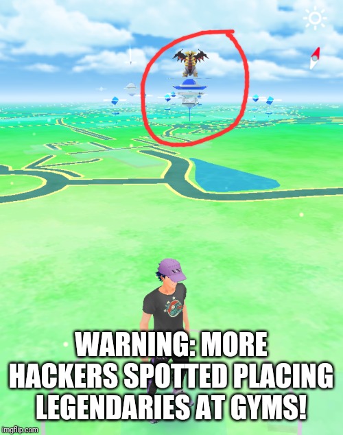 Pokemon GO Hackers | WARNING: MORE HACKERS SPOTTED PLACING LEGENDARIES AT GYMS! | image tagged in pokemon go,hackers | made w/ Imgflip meme maker