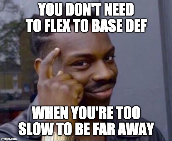 Smart Guy | YOU DON'T NEED TO FLEX TO BASE DEF; WHEN YOU'RE TOO SLOW TO BE FAR AWAY | image tagged in smart guy | made w/ Imgflip meme maker