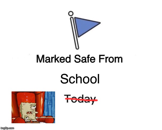 Marked Safe From | School | image tagged in memes,marked safe from | made w/ Imgflip meme maker