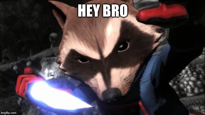 Rocket Raccoon | HEY BRO | image tagged in memes,rocket raccoon | made w/ Imgflip meme maker