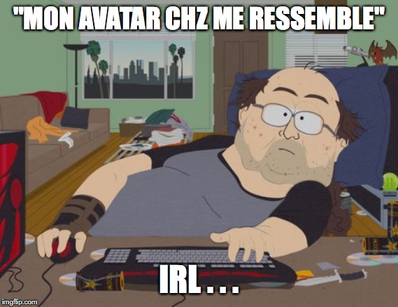 RPG Fan Meme | "MON AVATAR CHZ ME RESSEMBLE"; IRL . . . | image tagged in memes,rpg fan | made w/ Imgflip meme maker