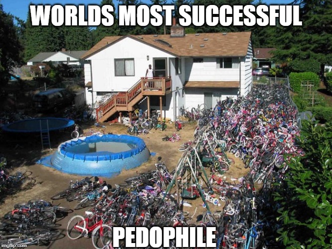 WORLDS MOST SUCCESSFUL; PEDOPHILE | image tagged in pedophile,dark humor | made w/ Imgflip meme maker