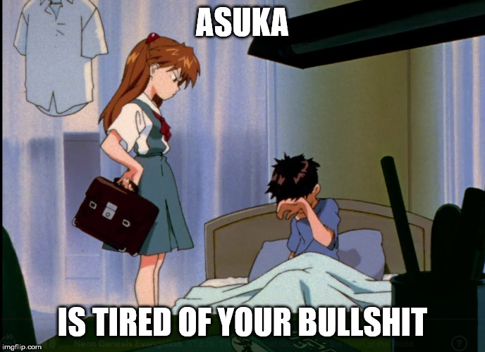 For reposts to crazy, idiotic and inane comments that are too much for your brain to handle, let someone appropriate do the job | ASUKA; IS TIRED OF YOUR BULLSHIT | image tagged in repost your own memes week,asuka langley soryu,bullshit,reactions | made w/ Imgflip meme maker