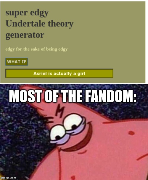 Boi | MOST OF THE FANDOM: | image tagged in evil patrick,undertale | made w/ Imgflip meme maker